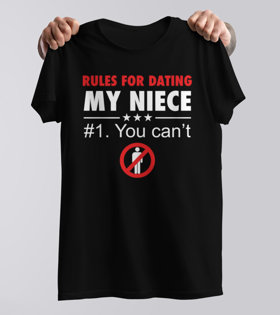 Rules For Dating My Niece #1: You Can’t Warning T-Shirt