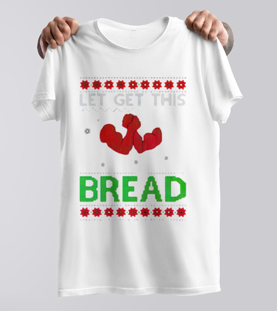 LET GET THIS BREAD Christmas Muscles Ugly T-Shirt