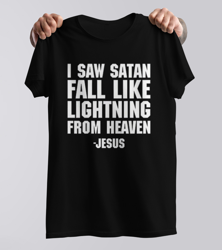I Saw Satan Fall Like Lightning From Heaven Jesus T-Shirt