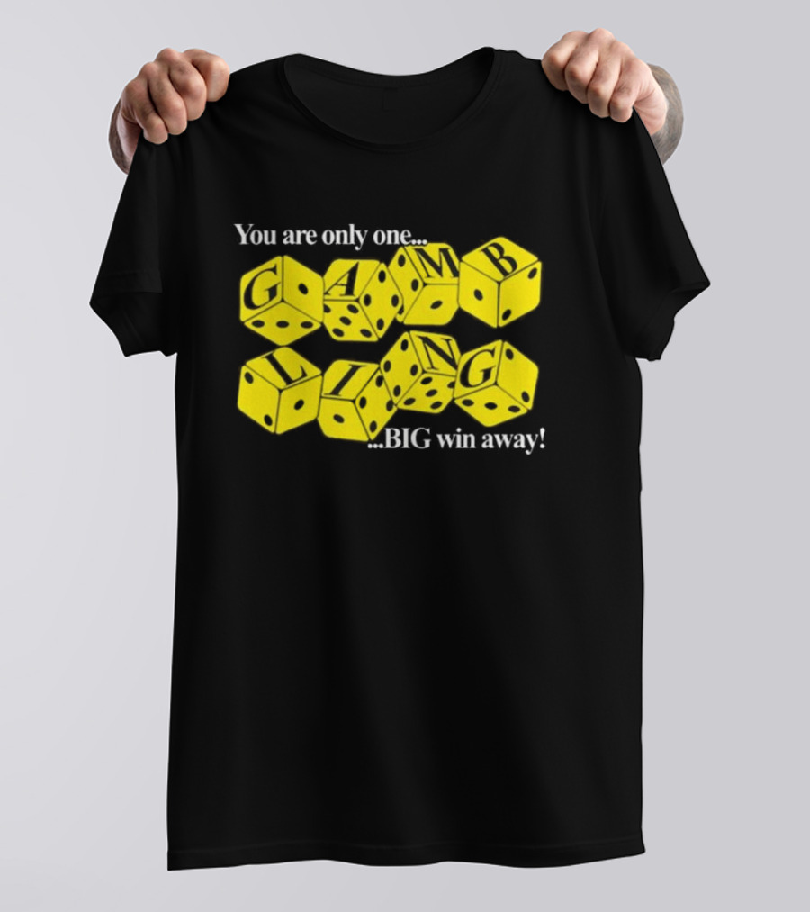 You Are Only One Big Win Away Dice Gambling T-Shirt