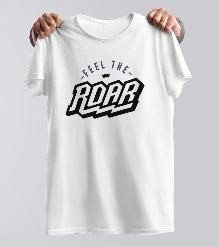 Feel The Roar Sacramento Kings Basketball Fan Gear T-Shirt