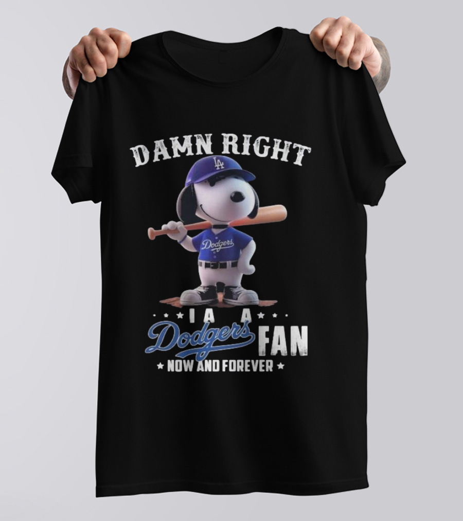 Damn Right I Am A Dodgers Fan Now And Forever Los Angeles Dodgers Snoopy T-Shirt