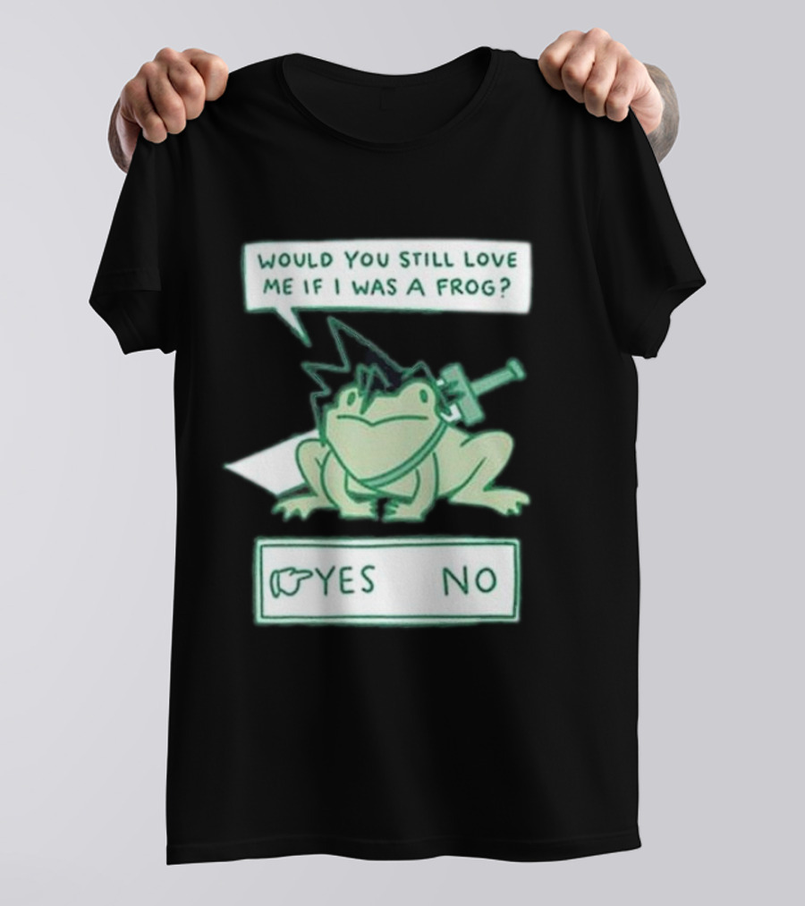 Would You Still Love Me If I Was A Frog Yes No T-Shirt
