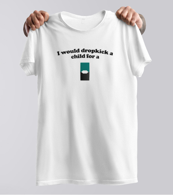 I Would Dropkick A Child For A Mint Green Pod T-Shirt