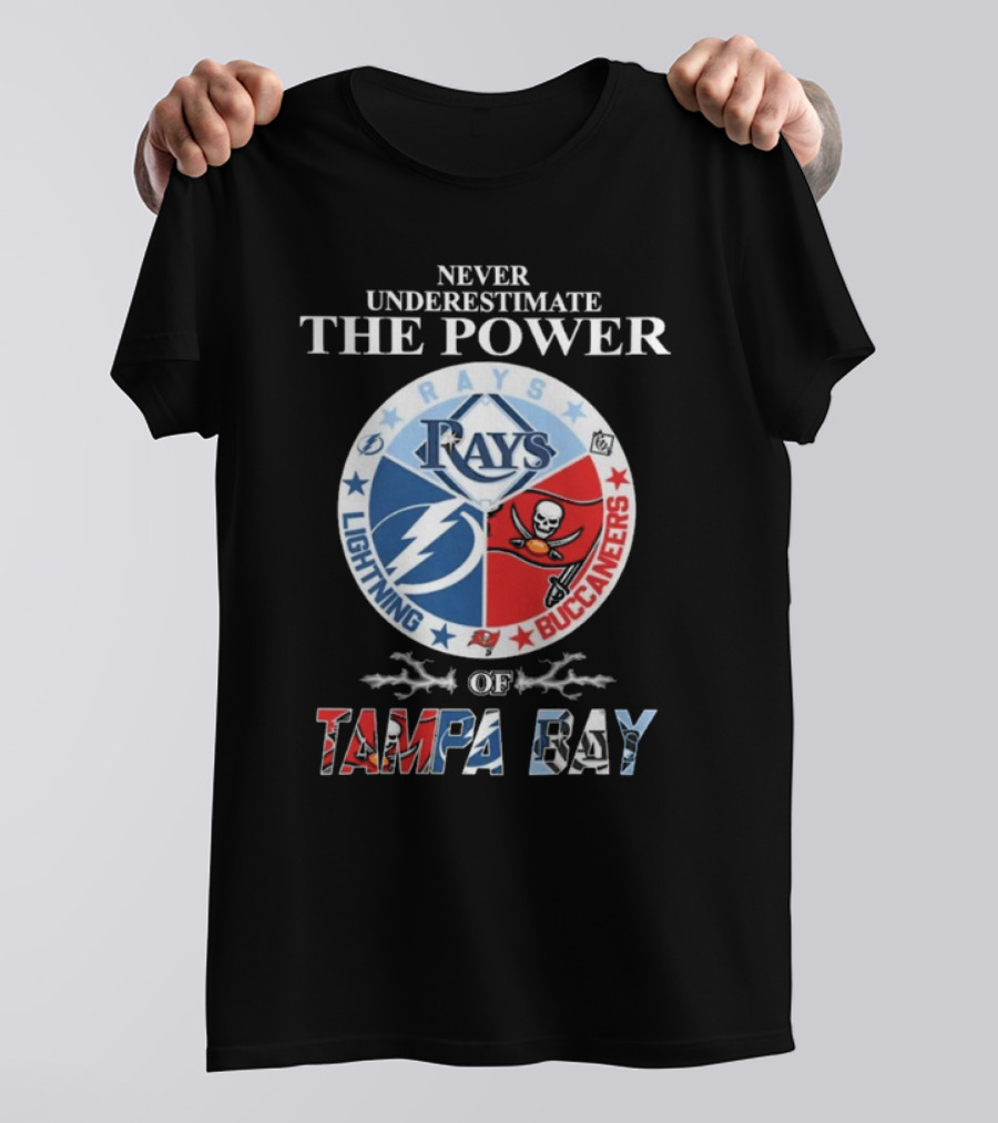 Never Underestimate The Power Of Rays Lightning Buccaneers Tampa Bay Sports Teams T-Shirt