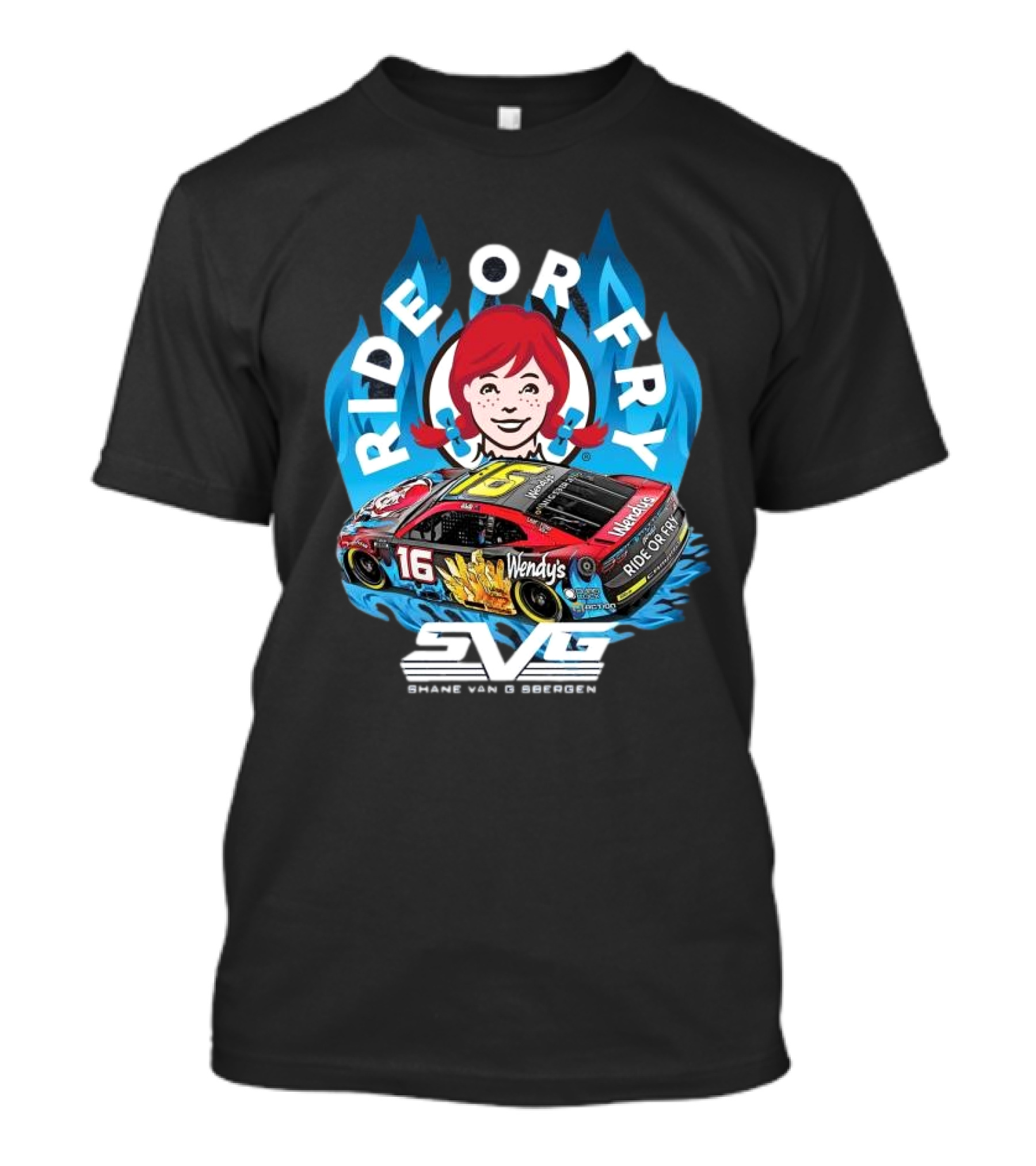 Shane Van Gisbergen Ride Or Fry Wendy’s SVG Talladega 16 T-Shirt