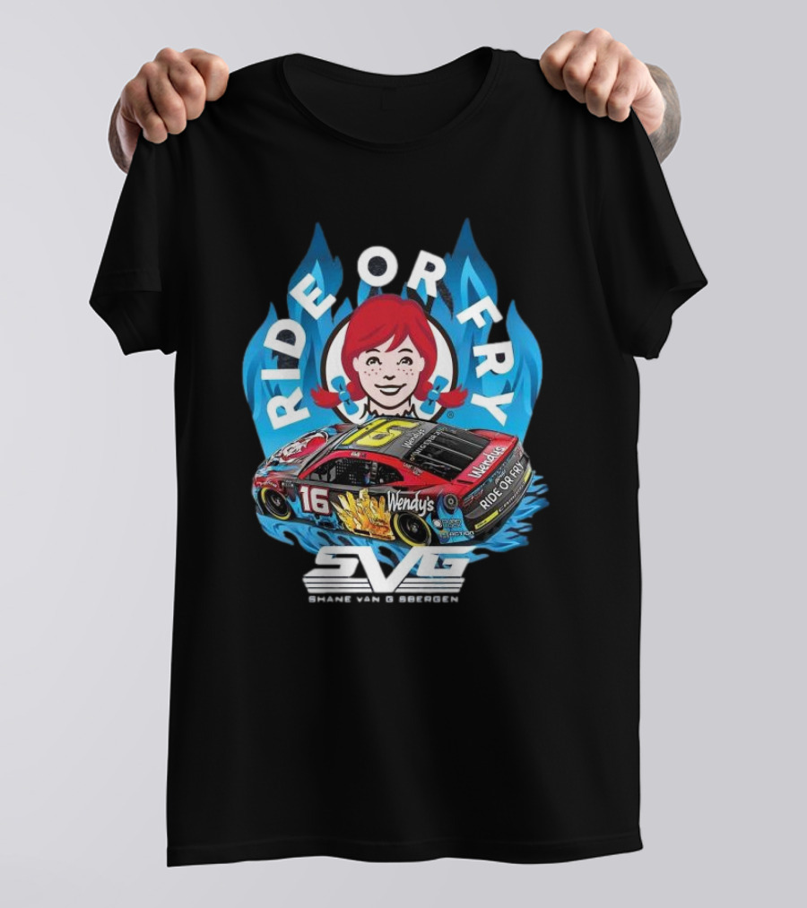 Shane Van Gisbergen Ride Or Fry Wendy’s SVG Talladega 16 T-Shirt