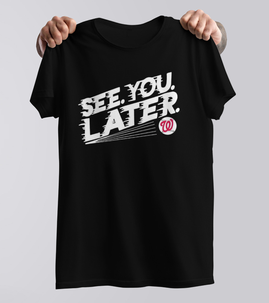 Washington Nationals See You Later T-Shirt