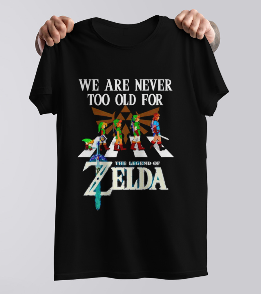 We Are Never Too Old For The Legend Of Zelda Abbey Road Link Evolution Triforce Master Sword T-Shirt
