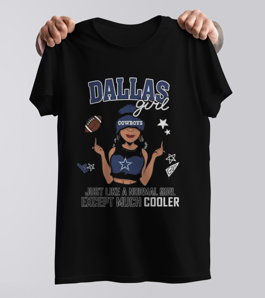 Dallas Girl Cowboys Just Like A Normal Girl Except Much Cooler T-Shirt