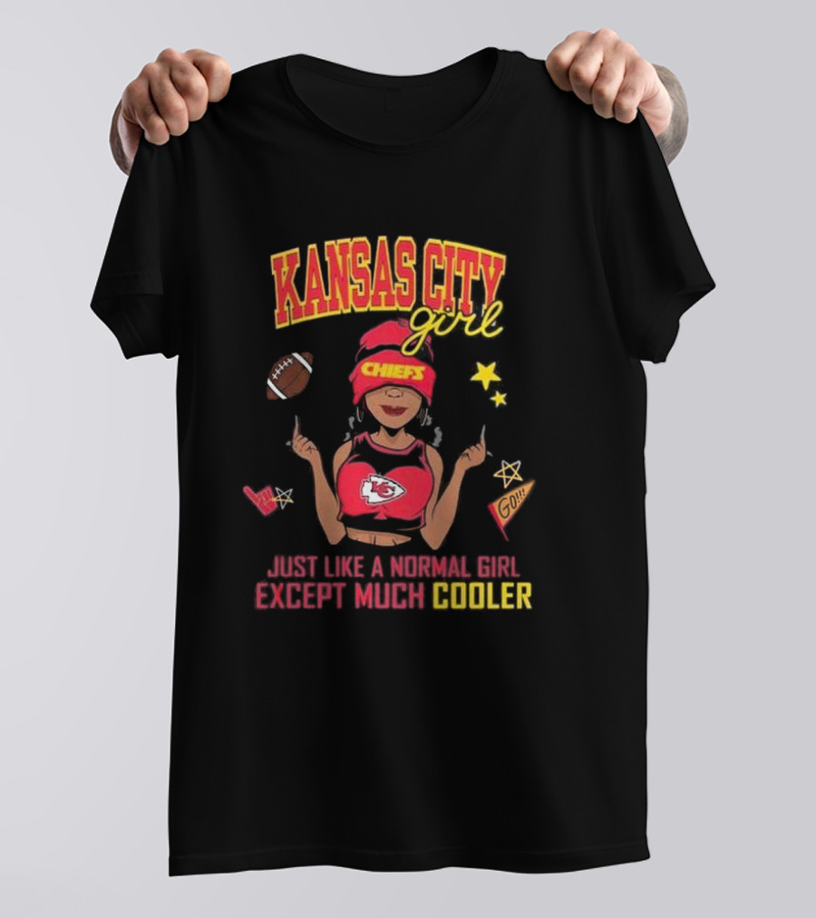 Kansas City Girl Just Like A Normal Girl Except Much Cooler Chiefs Chiefs Go T-Shirt