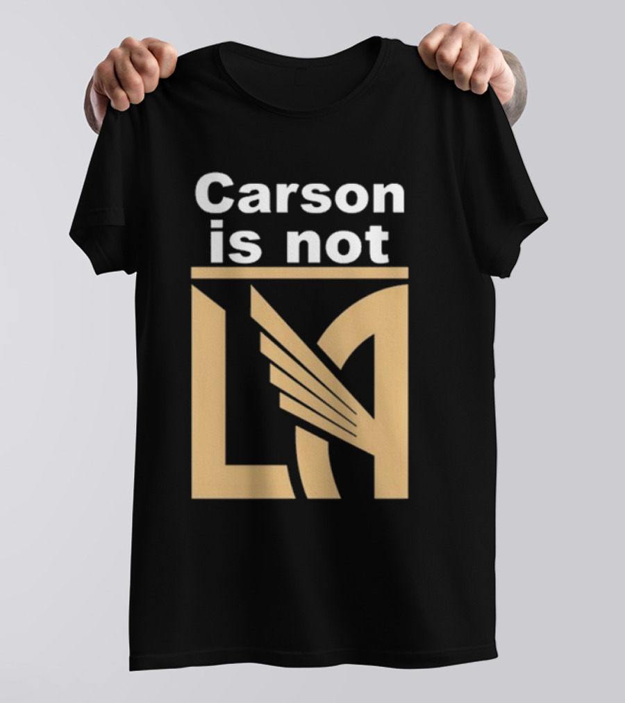 Carson Is Not LA LAFC T-Shirt