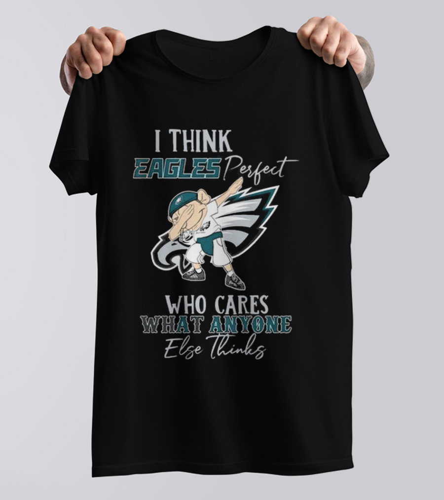 I Think Eagles Perfect Who Cares What Anyone Else Thinks T-Shirt