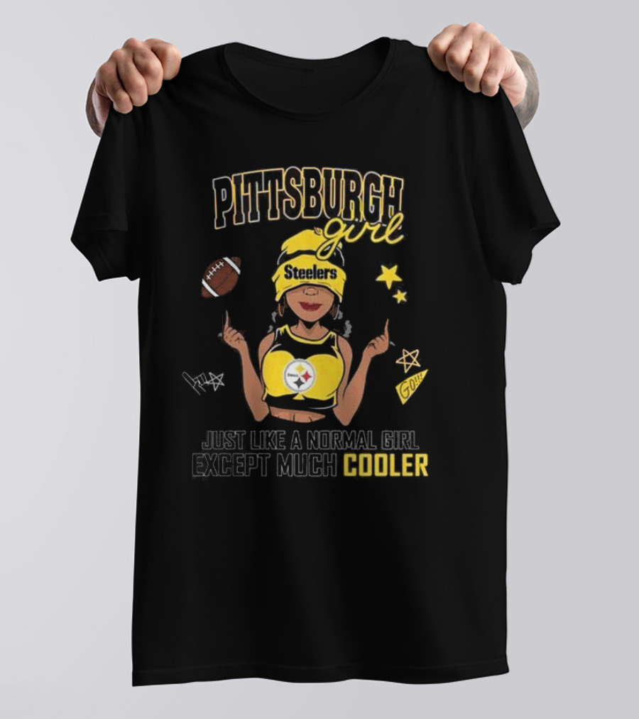 Pittsburgh Steelers Girl Just Like A Normal Girl Except Much Cooler T-Shirt