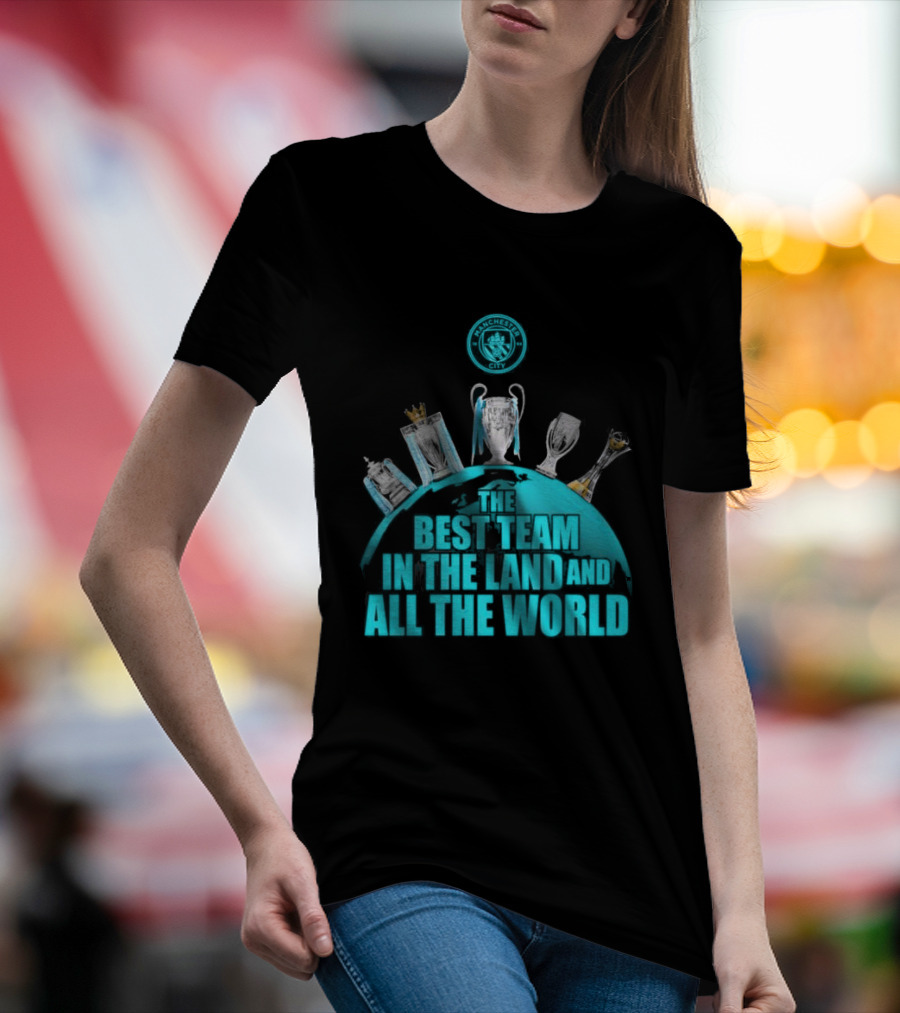 Manchester City The Best Team In The Land And All The World T-Shirt