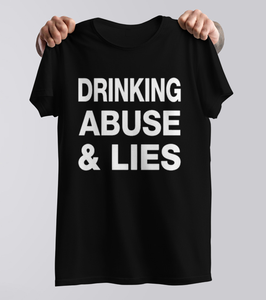 Drinking Abuse And Lies T-Shirt