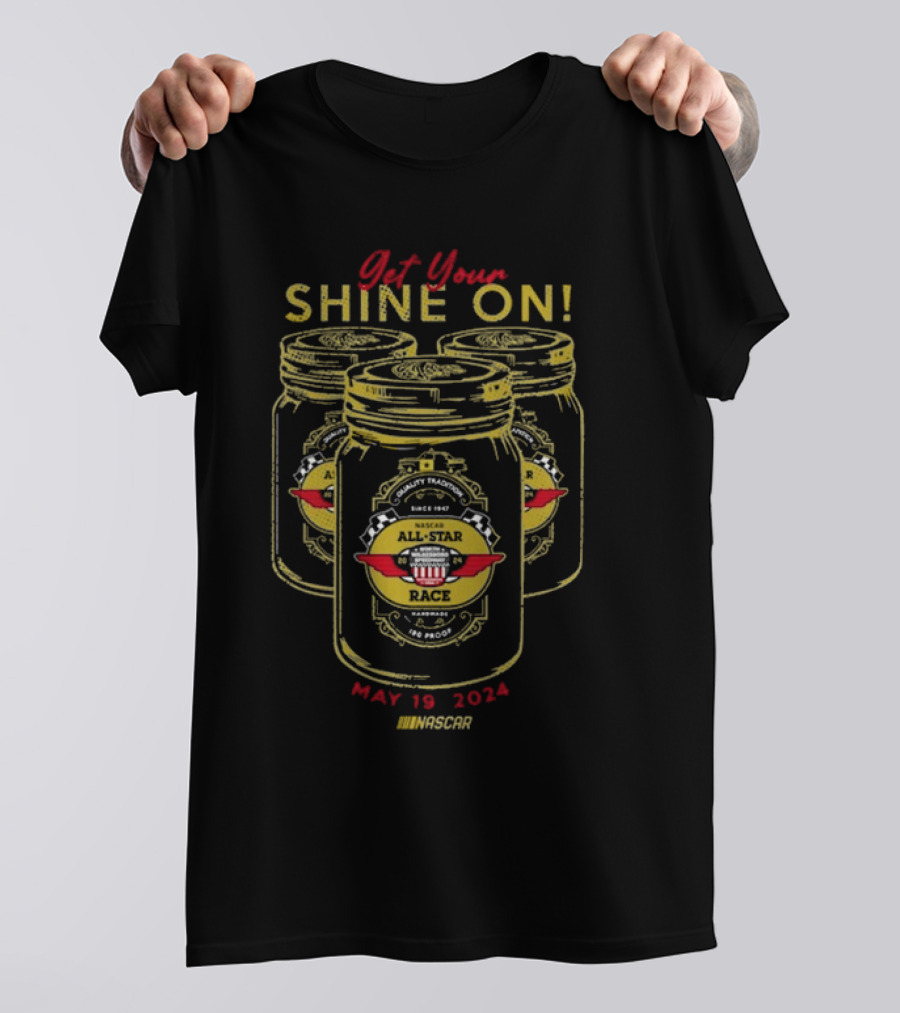 Get Your Shine On NASCAR All-Star Race May 19 T-Shirt