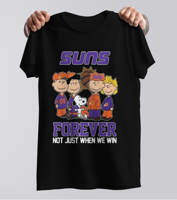 Suns Forever Not Just When We Win Peanuts Characters Basketball Fandom T-Shirt