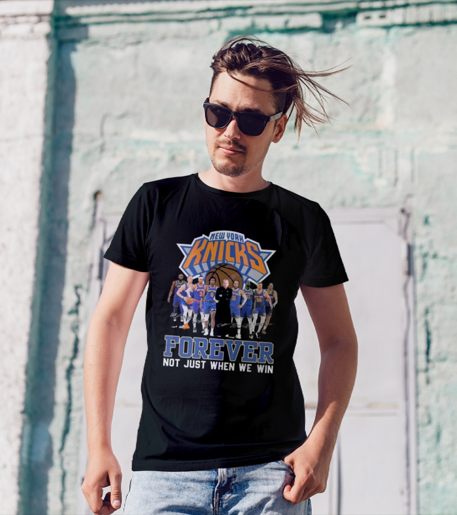 New York Knicks Forever Not Just When We Win Team Signatures Basketball T-Shirt