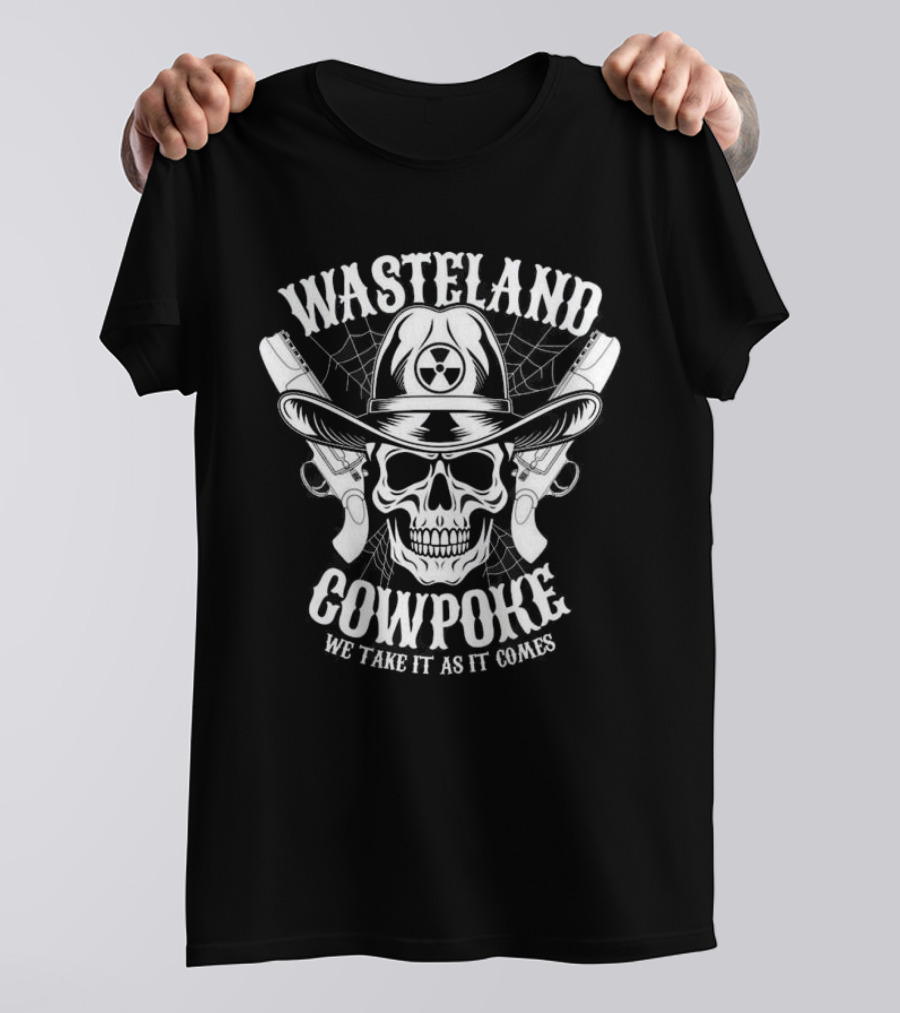 Wasteland Cowpoke Skull With Pistols And Radiation Symbol We Take It As It Comes T-Shirt
