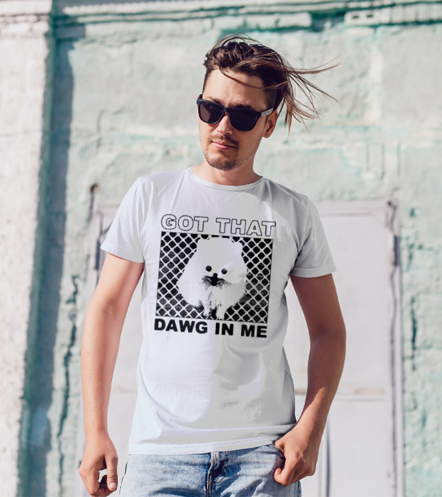 Got That Dawg In Me Pomeranian T-Shirt
