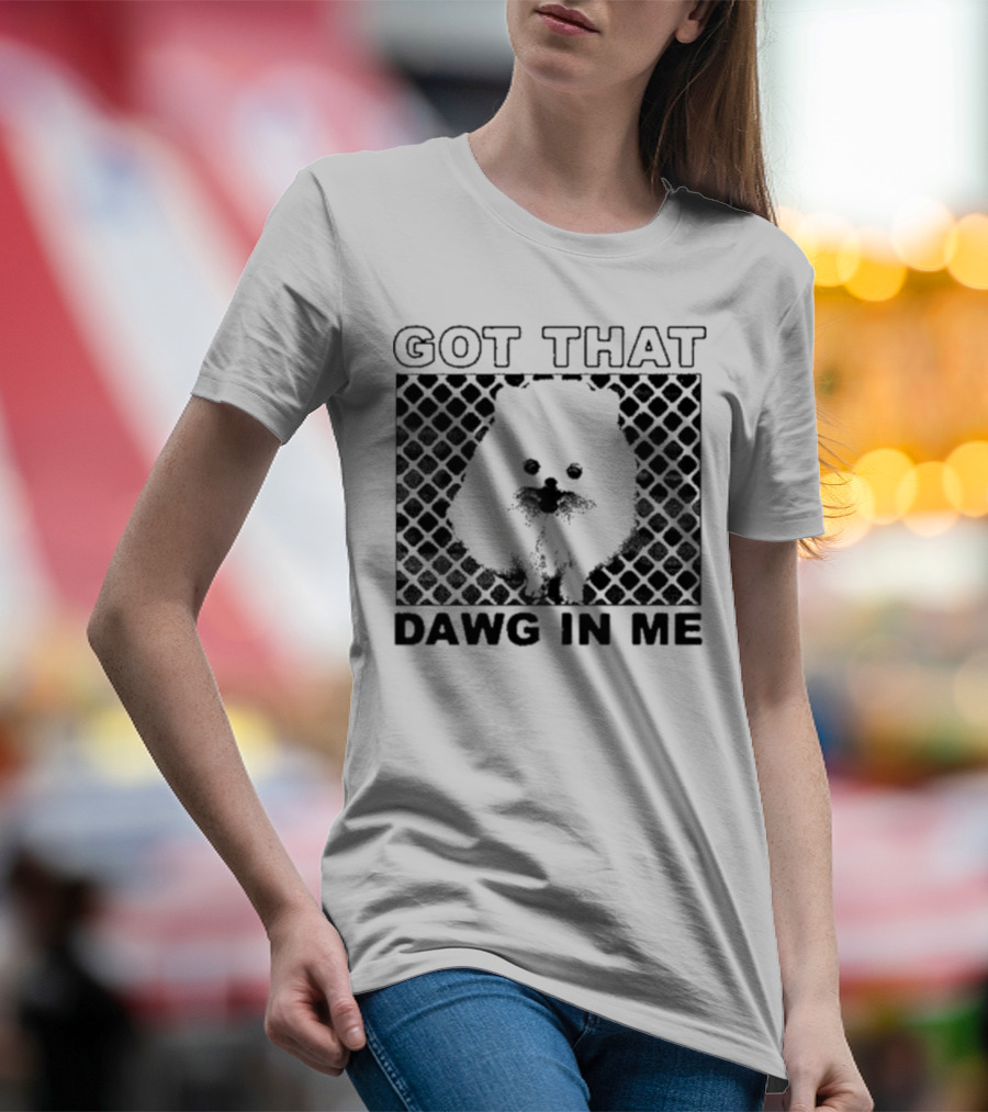 Got That Dawg In Me Pomeranian T-Shirt