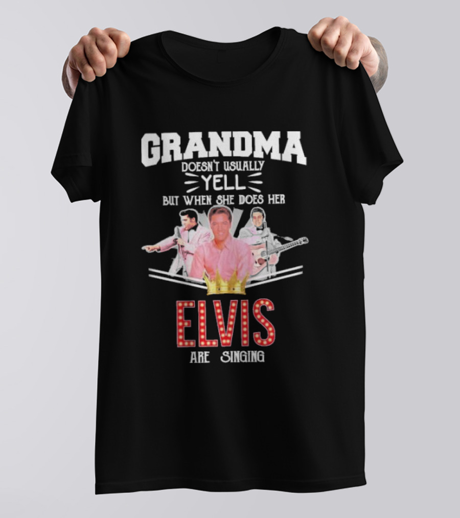 Grandma Doesn’t Usually Yell But When She Does Her Elvis Are Singing With Musical Icons And Crown T-Shirt