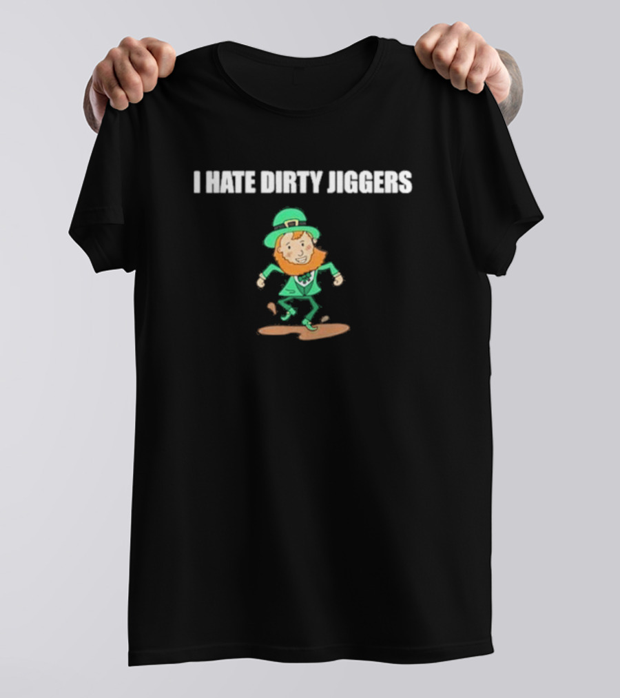 I Hate Dirty Jiggers Dancing Leprechaun T-Shirt