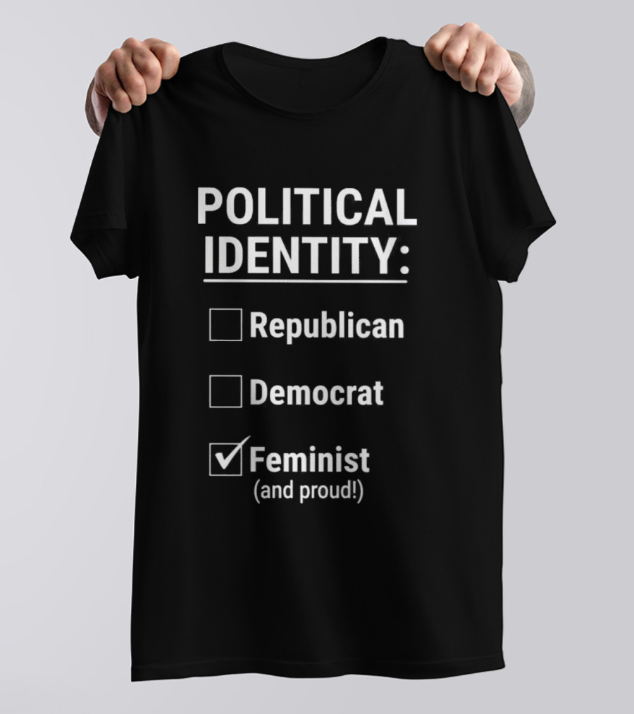 Political Identity Feminist And Proud Republican Democrat T-Shirt