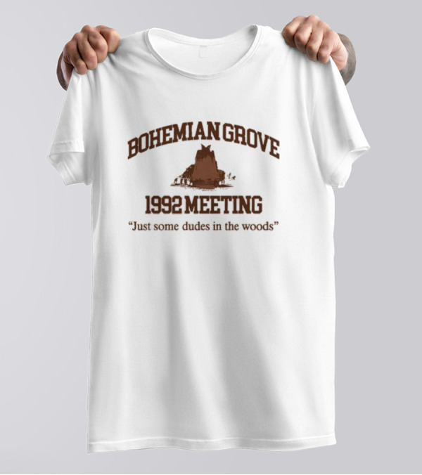 Bohemian Grove 1992 Meeting Just Some Dudes In The Woods T-Shirt