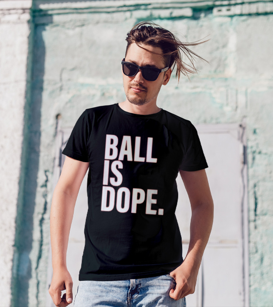 Ball Is Dope Basketball Enthusiast Fashion T-Shirt