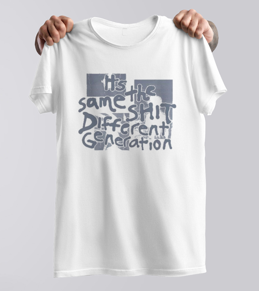 It's The Same Shit Different Generation Distressed T-Shirt