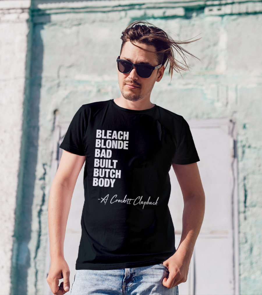 Bleach Blonde Bad Built Butch Body A Crockett Clapback T-Shirt