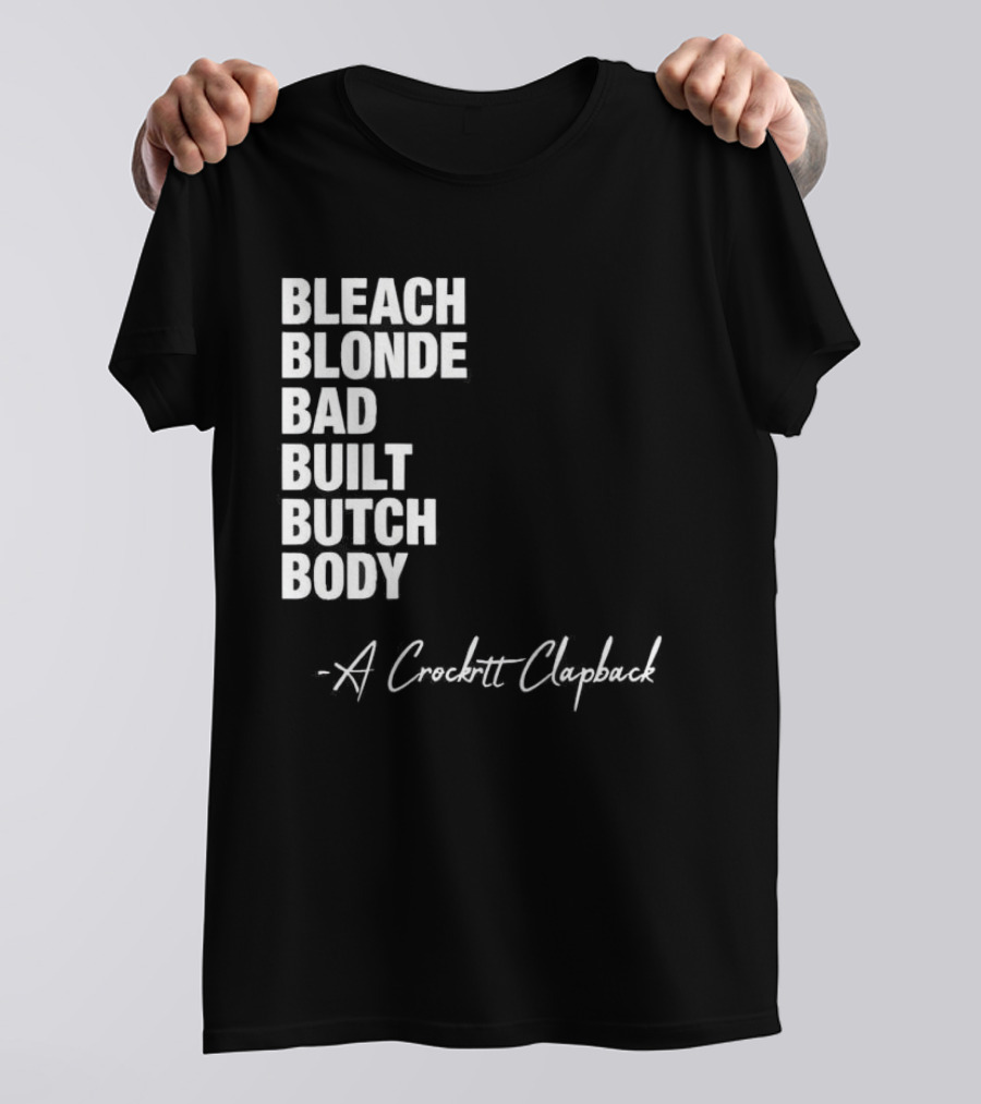 Bleach Blonde Bad Built Butch Body A Crockett Clapback T-Shirt