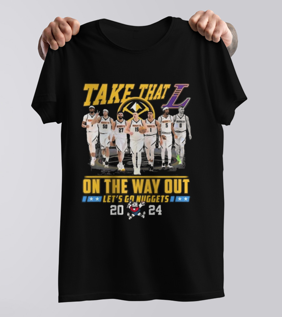 Take That L On The Way Out Let's Go Nuggets T-Shirt