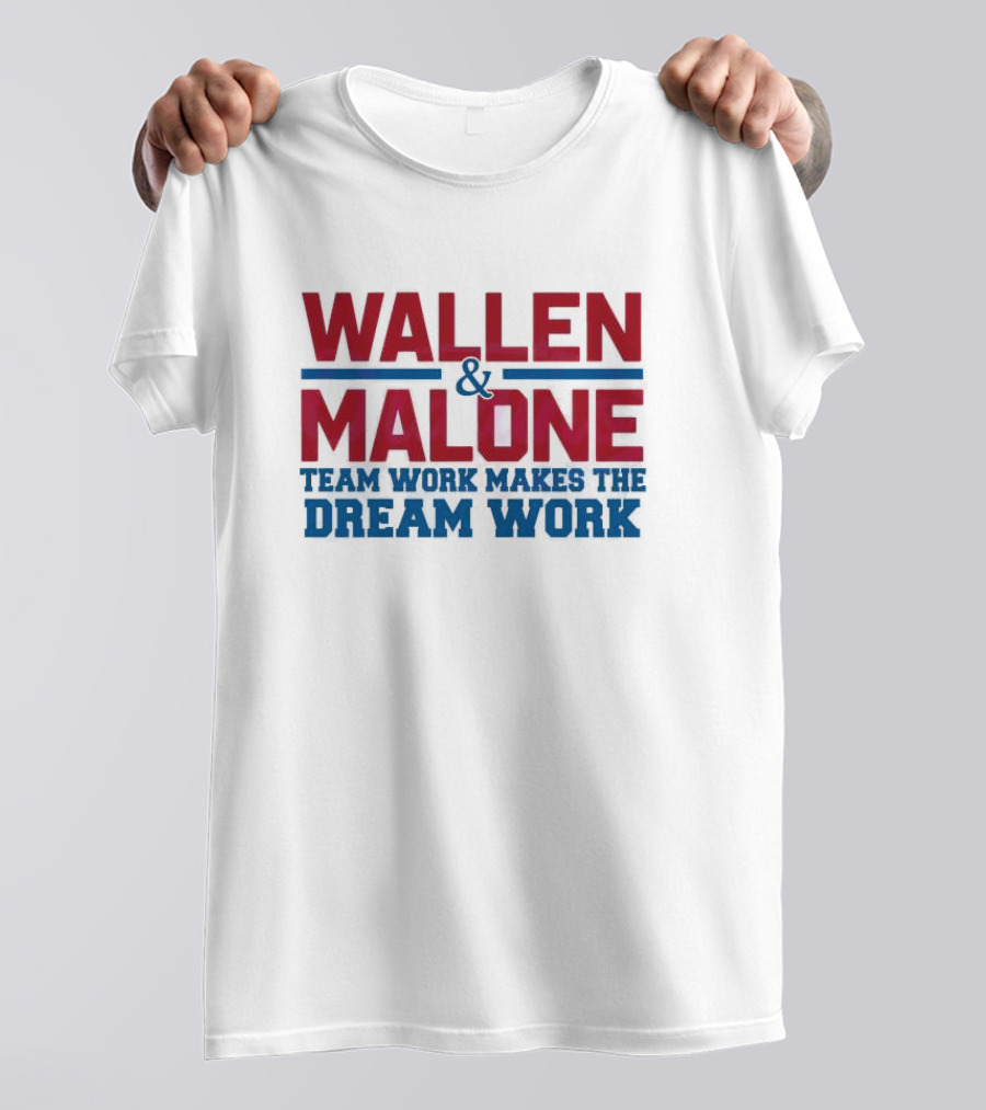 Wallen Malone And Teamwork Makes The Dream Work T-Shirt