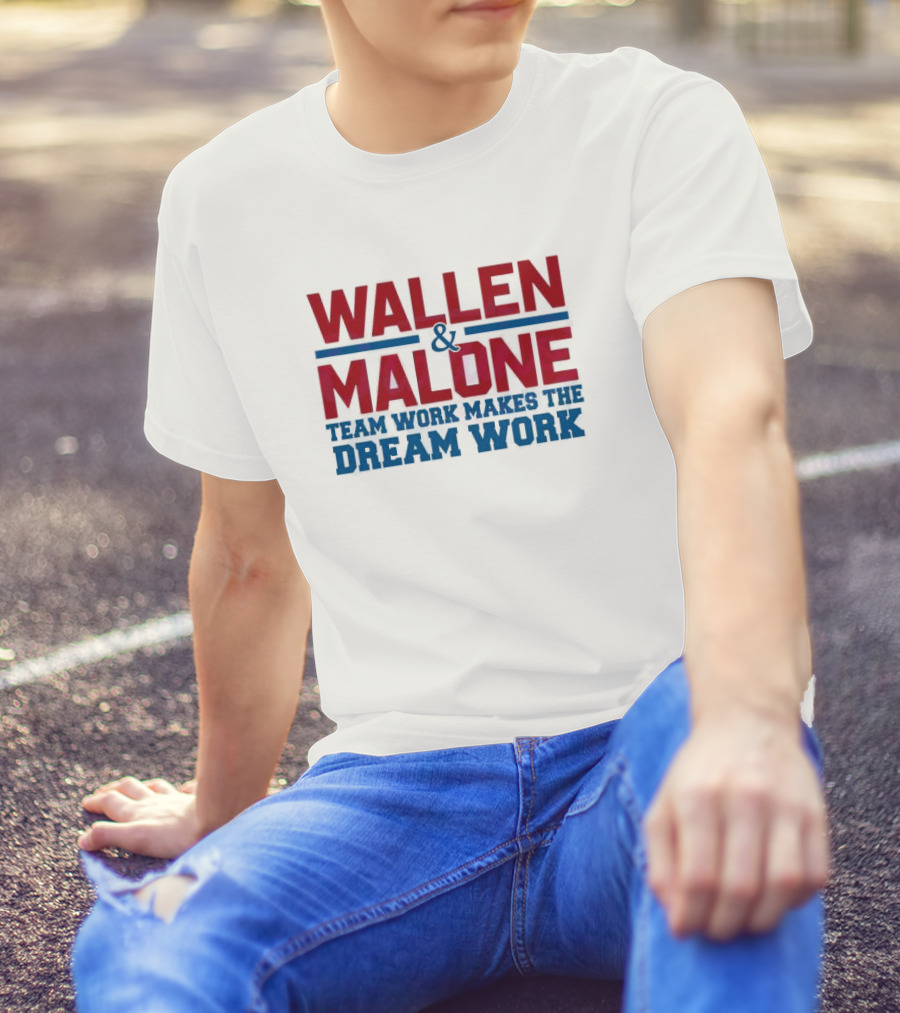 Wallen Malone And Teamwork Makes The Dream Work T-Shirt