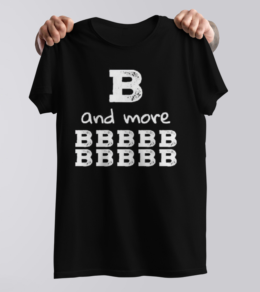 B And More B B B B B B B B B B T-Shirt