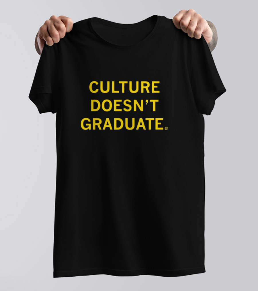 CULTURE DOESN’T GRADUATE T-Shirt