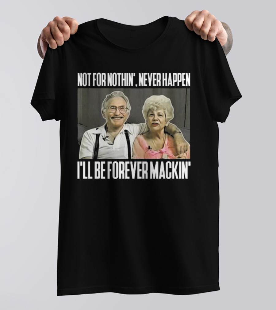 Not For Nothin’ Never Happen I’ll Be Forever Mackin’ Retro Couple T-Shirt