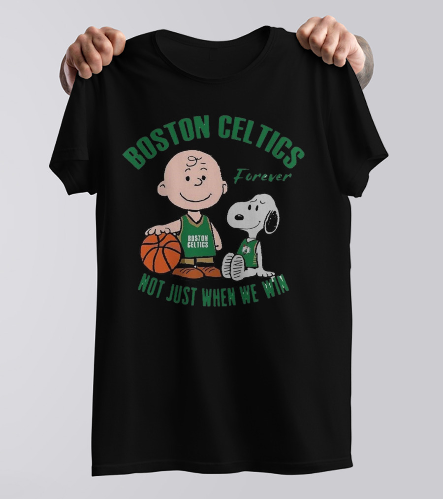 Boston Celtics Forever Snoopy And Charlie Brown Not Just When We Win T-Shirt