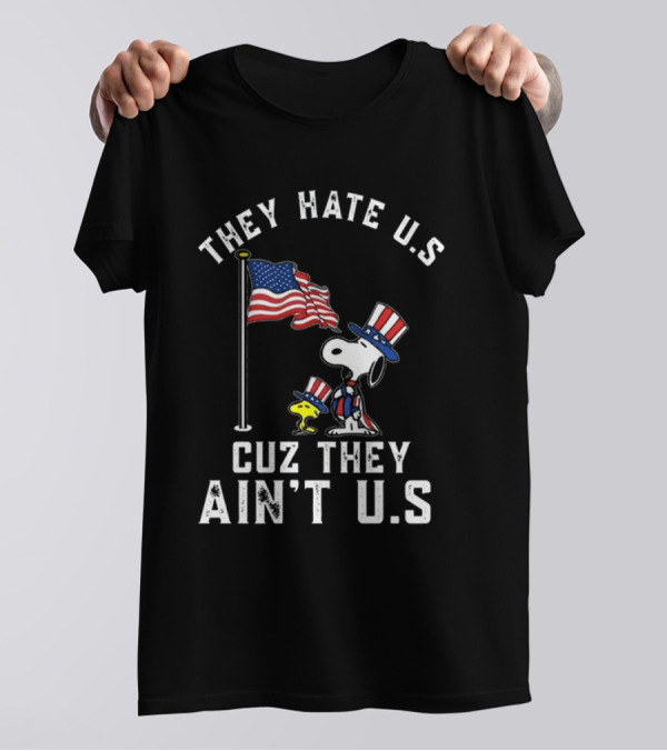 Snoopy They Hate U.S. Cuz They Ain't U.S. Patriotic T-Shirt