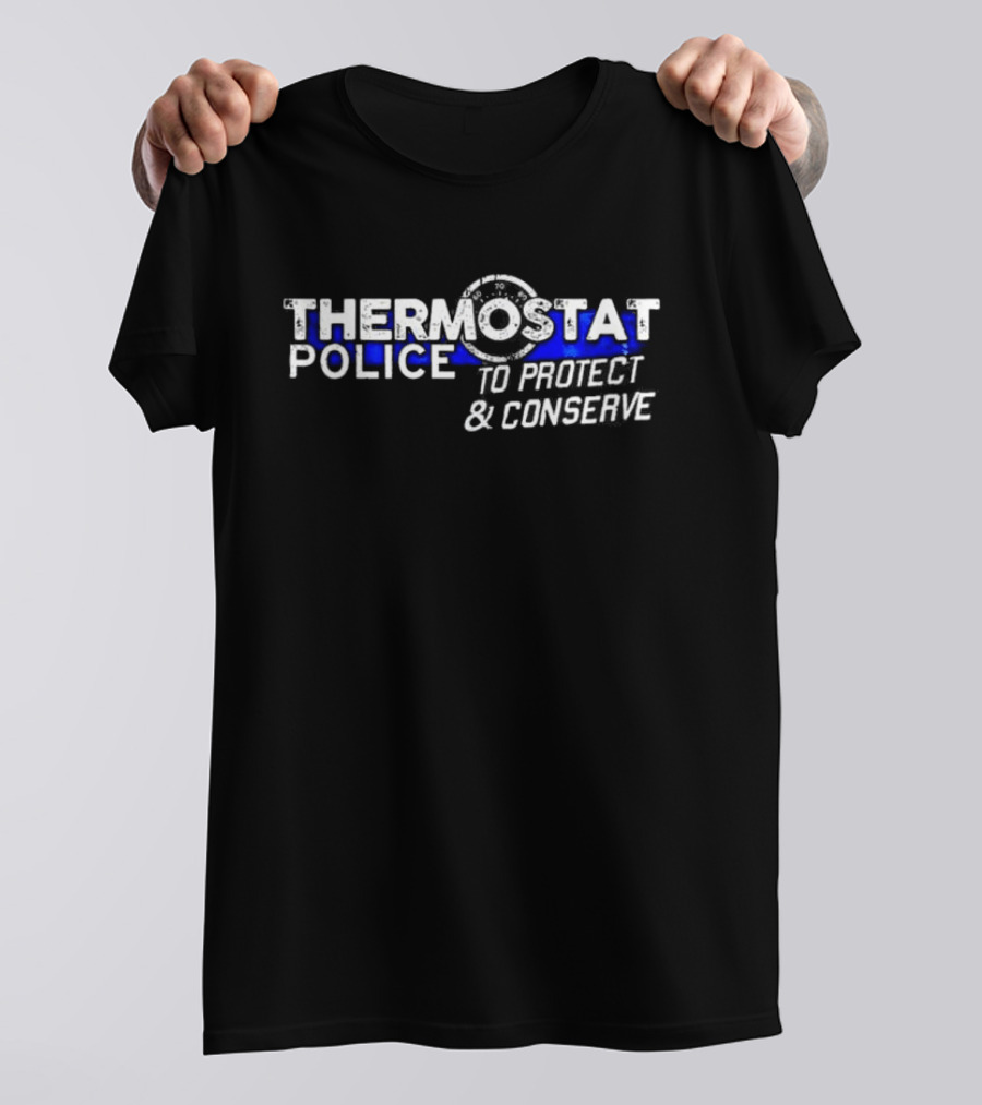 THERMOSTAT POLICE TO PROTECT AND CONSERVE Blue Line T-Shirt