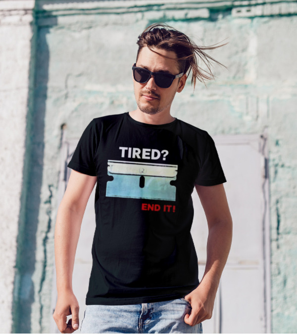 Tired End It 2 Razor Blade Permanent Solution For A Temporary Problem End It T-Shirt