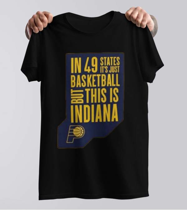 In 49 States It's Just Basketball But This Is Indiana Pacers T-Shirt