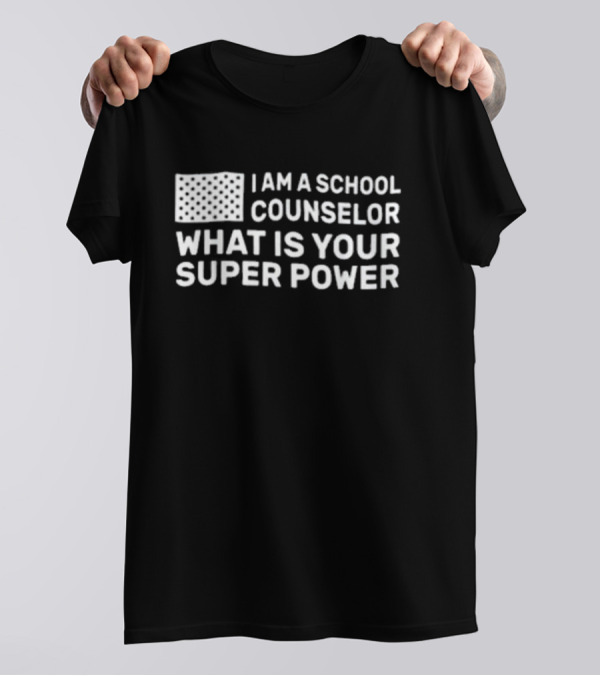 I Am A School Counselor What Is Your Super Power T-Shirt