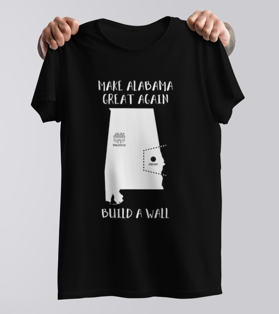 Make Alabama Great Again Mobile Wall Tuscaloosa Fortified Structure T-Shirt