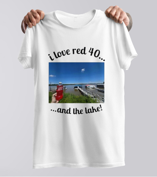 I Love Red 40 And The Lake Summer Vibes By The Waterfront T-Shirt