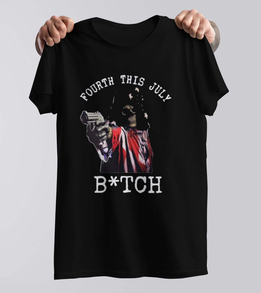 Fourth This July Skeleton Holding Gun B*tch T-Shirt