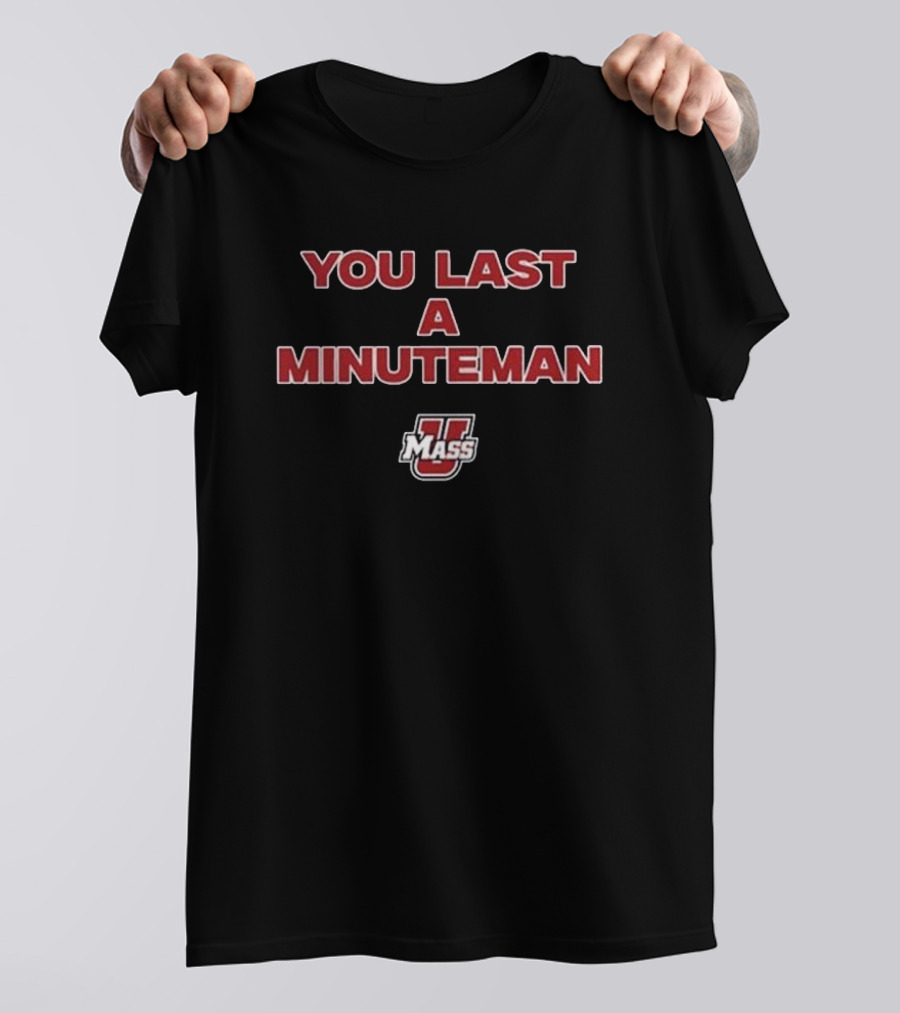 UMass You Last A Minuteman T-Shirt